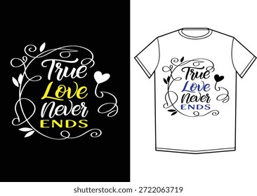 True Love Never Ends Valentine's Quote Tipografia T-Shirt Design