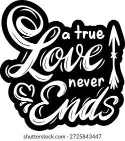 Un verdadero amor nunca termina el día de San Valentín Diseño gráfico de Vector negro y archivo de corte