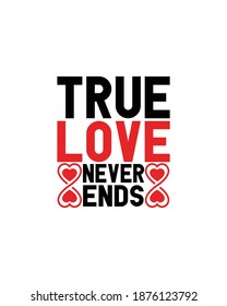 True love never ends.Hand drawn typography poster design. Premium Vector.