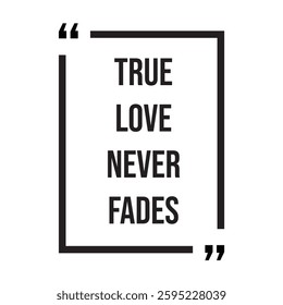 True love never fades inspirational design quote, motivational quotes, typography illustration lettering quotes