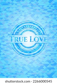 True Love realistic light blue emblem. Mosaic background. 