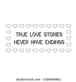 True love stories never have endings. Calligraphy saying for print. Vector Quote 