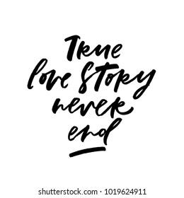 True love story never end. Valentine's Day calligraphy phrases. Hand drawn romantic postcard. Modern romantic lettering. Isolated on white background.