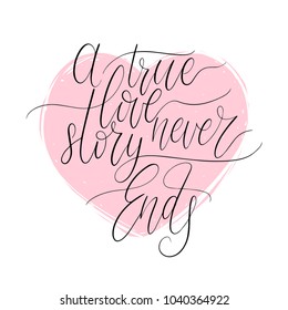 A True Love Story Never Ends handwritten phrase in heart shape. Valentine's day lettering for card, poster etc. 8 March calligraphic vector illustration on romantic background.