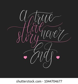 A True Love Story Never Ends handwritten phrase with hearts. Valentine's day lettering for card, poster etc. 8 March calligraphic vector illustration on black background.
