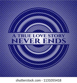 A true love story never ends denim background