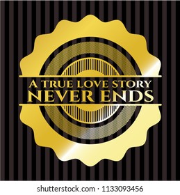 A true love story never ends golden badge