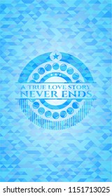 A true love story never ends realistic sky blue mosaic emblem