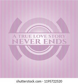 A true love story never ends retro pink emblem