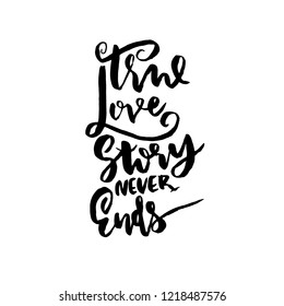 True love story never ends. Brush calligraphy. Modern brush lettering isolated on white background for Valentine's day card, wedding card, poster. Vector illustration.