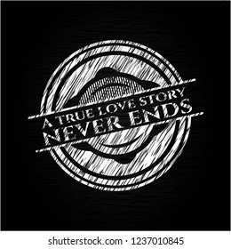 A true love story never ends chalkboard emblem on black board