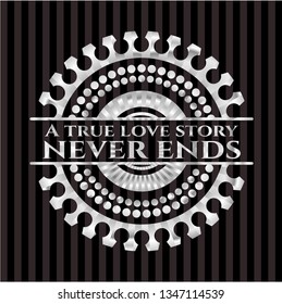 A true love story never ends silvery badge or emblem