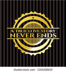 A true love story never ends gold badge or emblem