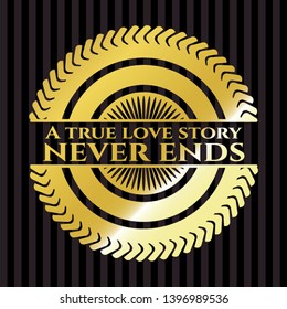 A true love story never ends golden badge or emblem. Vector Illustration. Detailed.