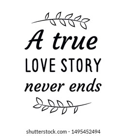 A true love story never ends. Calligraphy saying for print. Vector Quote 
