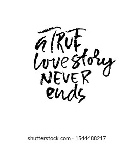 True love story never ends. Modern dry brush calligraphy. Vector illustration.