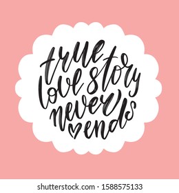 True love story never ends - lettering quote in cloud speech bubble. Brush calligraphy, handwritten text isolated on white background for Valentine's day card, wedding card, t-shirt or poster