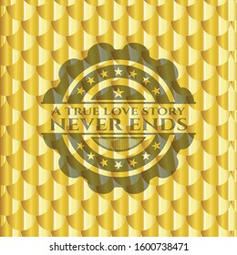 A true love story never ends gold shiny emblem. Scales pattern. Vector Illustration. Detailed.