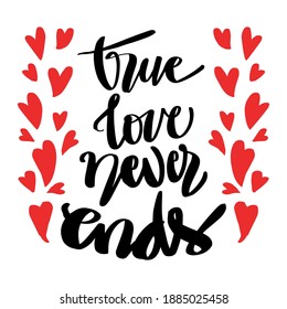 A true love story never ends. Romantic quote. Hand lettering.