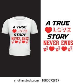A true love story never ends , Vector , typography Valentine's day t-shirt design .