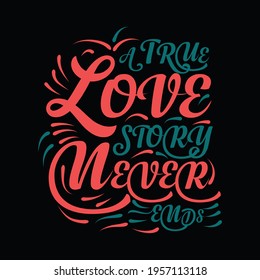 A true love story never ends valentines day typography t shirt for valentines day typography t shirt design lover.