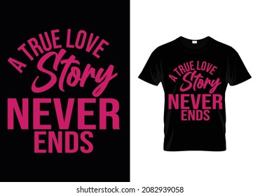 A TRUE LOVE STORY NEVER ENDS T-SHIRT DESIGN