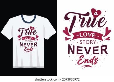 A True Love Story Never Ends Typography Valentine T shirt Design