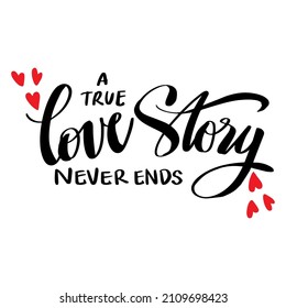 A true love story never ends hand lettering. Romantic quote.