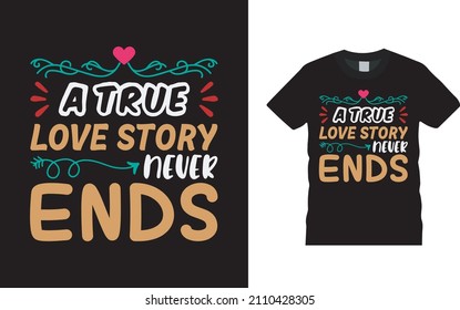 A True Love Story Never Ends Valentine T shirt Design, apparel, vector illustration, graphic template, print on demand, textile fabrics, retro style, typography, vintage, valentine day tee