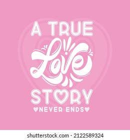 A true love story never ends valentines Shirt, Gift For wife, love tee. Valentine love cloth  appeal. Couple love t shirt design
