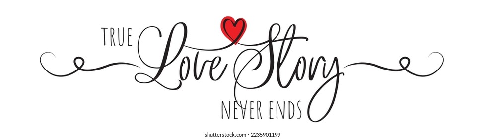 True Love Story Never Ends, vector. Romantic love quote. Wording design isolated on white background, lettering. Typographical stencil art design