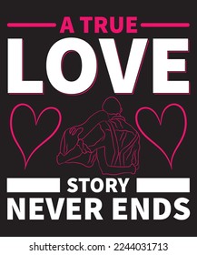 A True Love Story Never Ends Valentine T-Shirt Design