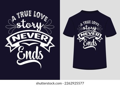 A True Love Story Never Ends Typography Tshirt Design. This is an editable and printable vector eps file.