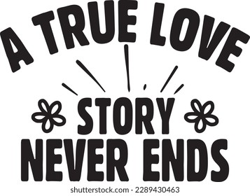 A true love story never ends t-shirt design