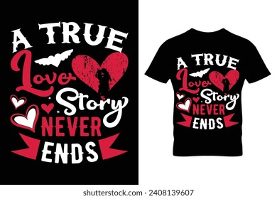 A True Love Story Never Ends Typography Valentine T-shirt Design. Valentine t-shirt vector illustration ready to print.