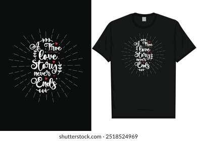 A true love story never ends happy valentines day 14th February loves day typography tshirt design