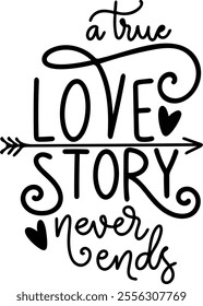 a true love story never ends valentines day black vector graphic design and cut file