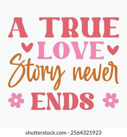 A true love story never ends retro t shirt design