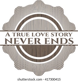 A true love story never ends realistic wood emblem