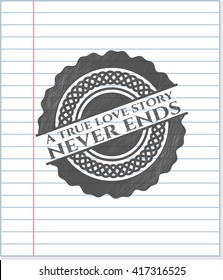 A true love story never ends emblem drawn in pencil