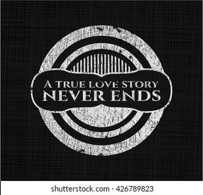 A true love story never ends chalkboard emblem written on a blackboard