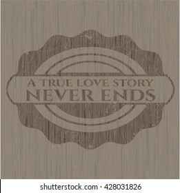A true love story never ends vintage wood emblem