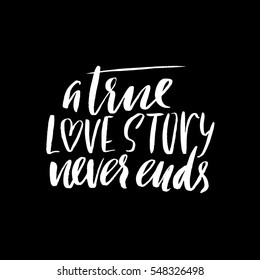 A true love story never ends. Brush calligraphy, handwritten text isolated on white background for Valentine's day card, wedding card, t-shirt or poster.