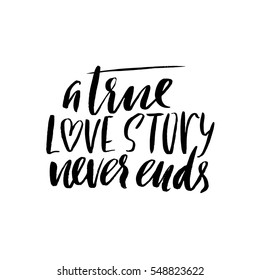 A true love story never ends. Brush calligraphy, handwritten text isolated on white background for Valentine's day card, wedding card, t-shirt or poster.
