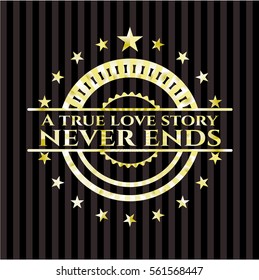 A true love story never ends gold shiny emblem