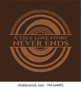 A true love story never ends retro style wooden emblem