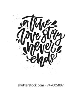 A true love story never ends - romantic quote. Handdrawn lettering.