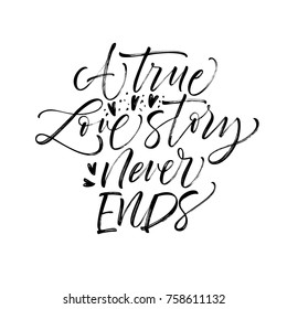 A true love story never ends phrase. Romantic lettering. Ink illustration. Modern brush calligraphy. Isolated on white background.