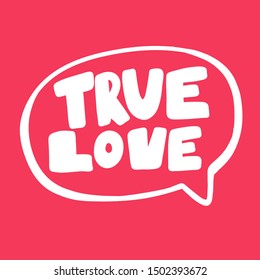 True love. Vector hand drawn illustration with cartoon lettering. Good as a sticker, video blog cover, social media message, gift cart, t shirt print design.