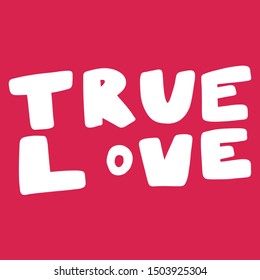 True love. Vector hand drawn illustration with cartoon lettering. Good as a sticker, video blog cover, social media message, gift cart, t shirt print design.